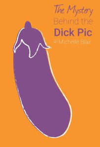 The Mystery Behind the Dick Pic book cover