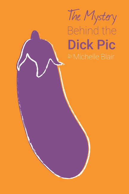 View The Mystery Behind the Dick Pic by Michelle Blair