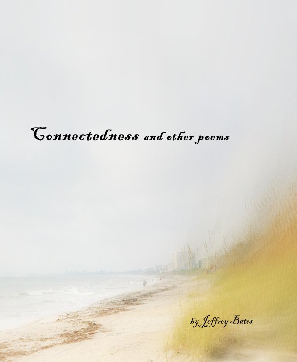 View Connectedness and other poems by Jeffrey Bates