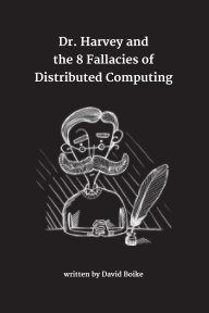 Dr. Harvey and the 8 Fallacies of Distributed Computing book cover