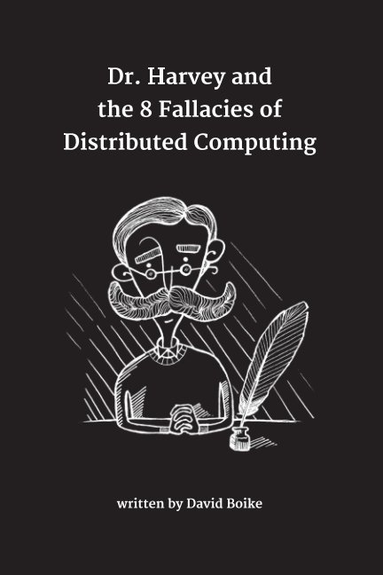 Ver Dr. Harvey and the 8 Fallacies of Distributed Computing por David Boike