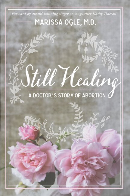 View Still Healing: A Doctor's Story of Abortion by Marissa Ogle MD