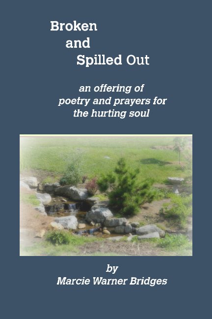 View Broken and Spilled Out by Marcie Warner Bridges