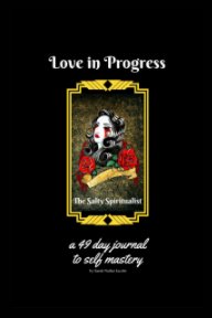 Love in Progress, The Salty Spiritualist: A 49 Day Journal to Self Mastery book cover