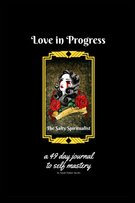 View Love in Progress, The Salty Spiritualist: A 49 Day Journal to Self Mastery by Sarah Nather Jacobs