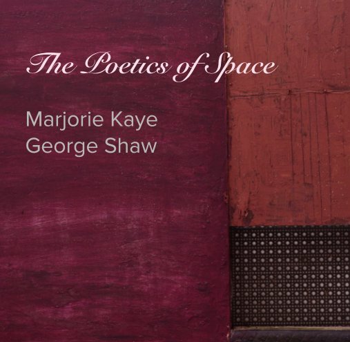 View The Poetics of Space by Marjorie Kaye