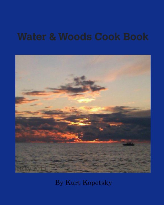 View Water & Woods Cook Book by Kurt Kopetsky