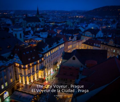 The City Voyeur . Prague El Voyeur de la Ciudad . Praga book cover