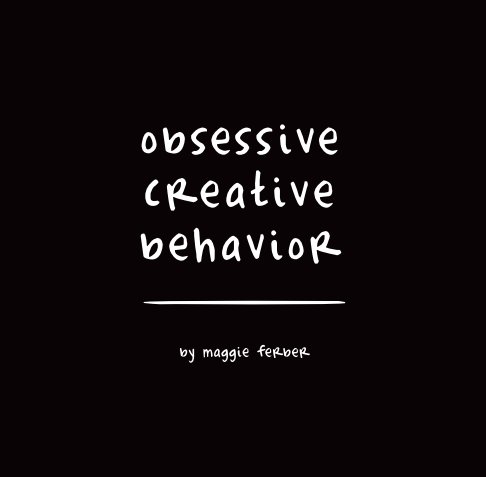 Visualizza Obsessive Creative Behavior di Maggie Ferber