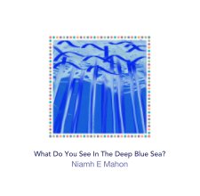 What Do You See In The Deep Blue Sea? book cover