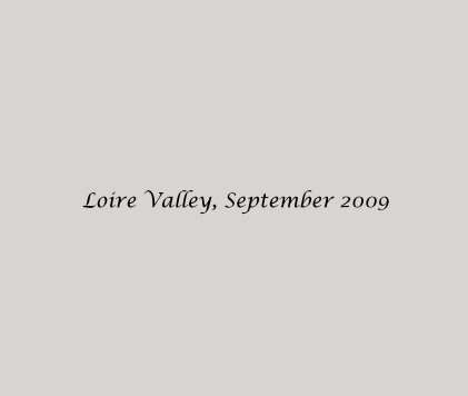 Loire Valley, September 2009 book cover