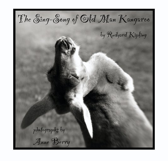 View The Sing-Song of Old Man Kangaroo by Rudyard Kipling