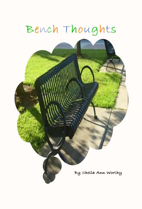 View Bench Thoughts by Sheila Ann Worthy