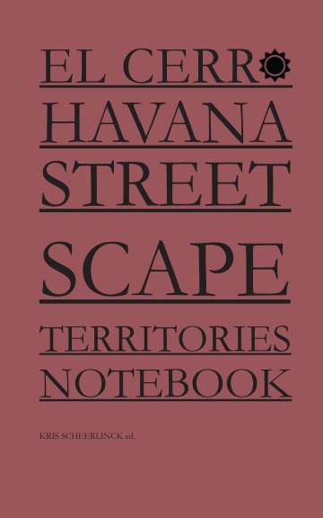 View Havana Cuba Streetscape Territories Notebook by Kris Scheerlinck ed.
