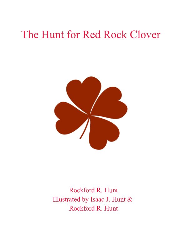 View The Hunt for Red Rock Clover by Rockford R. Hunt, Illustrated by Isaac J. Hunt