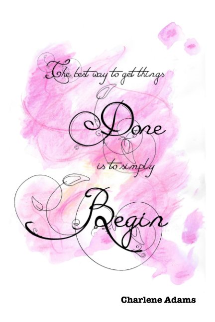 The best way to get things done is to simply begin nach Charlene Adams anzeigen