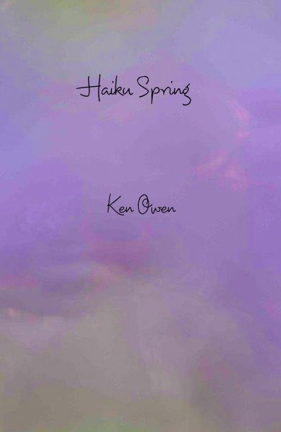 View Haiku Spring by Ken Owen