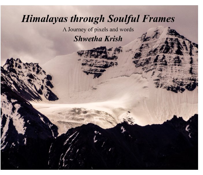 View Himalayas through Soulful Frames by Shwetha Krish