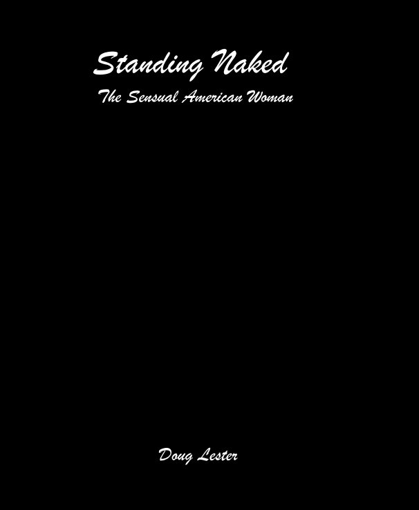 View Standing Naked The Sensual American Woman by Doug Lester