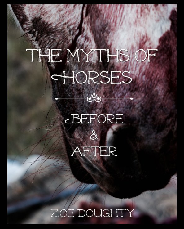 Ver The Myths of Horses: Before and After por Zoe Doughty