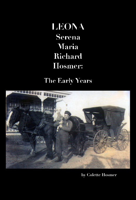 View LEONA Serena Maria Richard Hosmer: The Early Years by Colette Hosmer