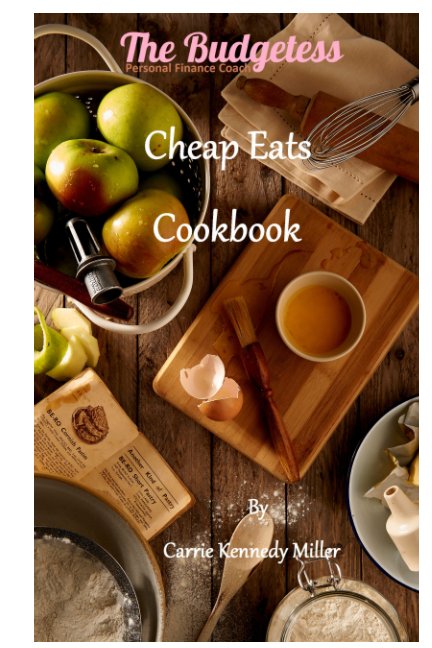Bekijk The Budgetess Cheap Eats Cookbook op Carrie Jo Kennedy Miller