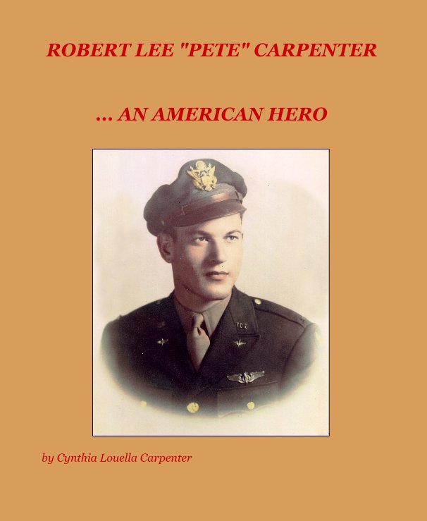 View ROBERT LEE "PETE" CARPENTER by Cynthia Louella Carpenter