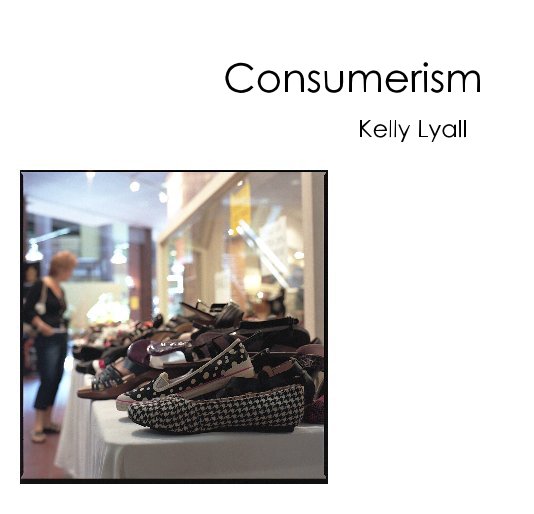 View Consumerism by Kelly Lyall