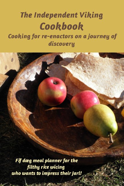 Ver The Independent Viking Cookbook, cooking for re-enactors on a journey of discovery por Heatha Plummer