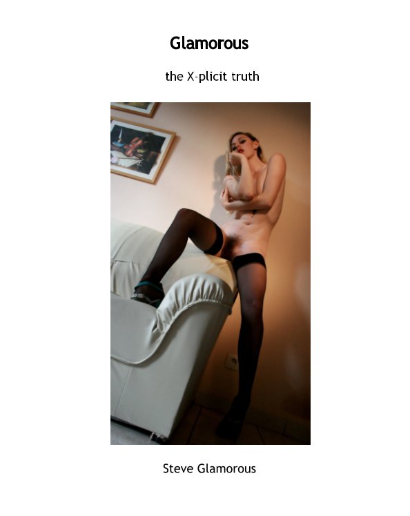 View the X-plicit truth by Steve Glamorous