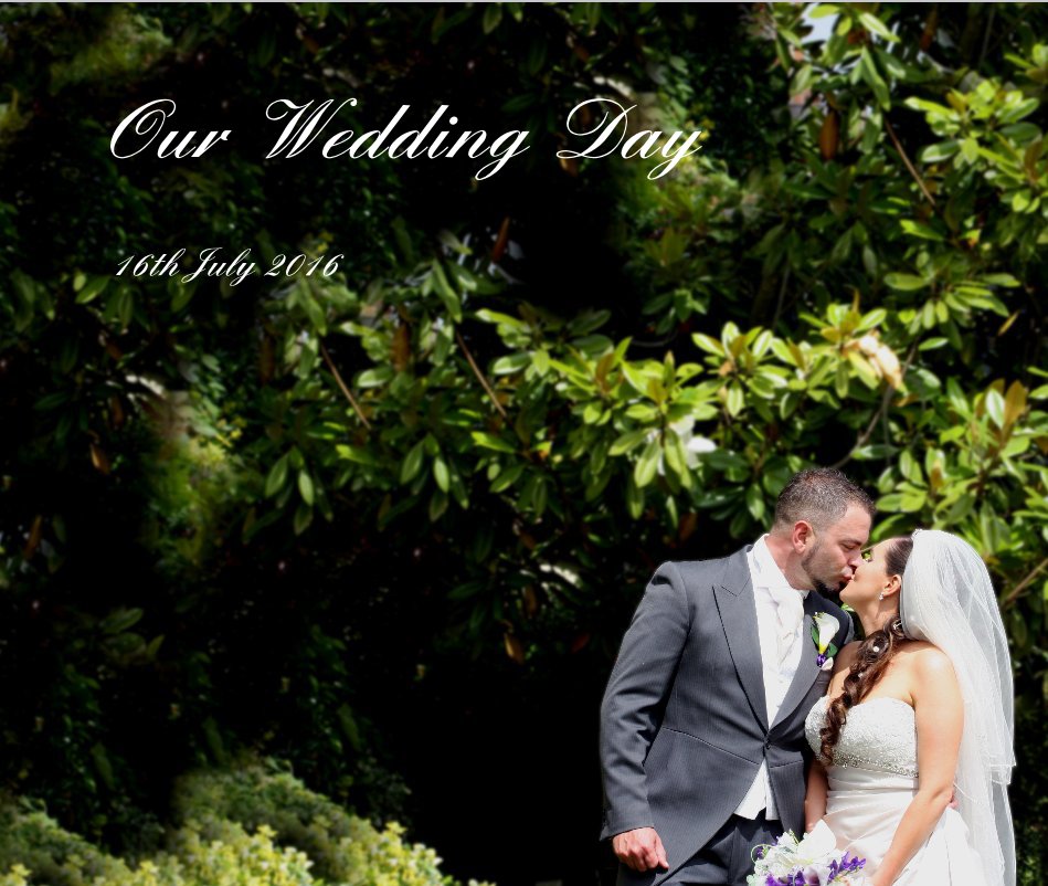 View Our Wedding Day by 16th July 2016