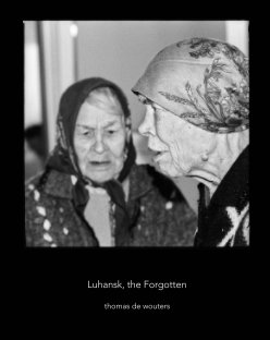 Luhansk, the Forgotten / les Oubliés (20x25), éd.4 book cover