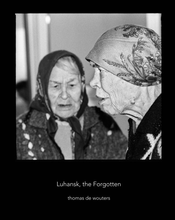 View Luhansk, the Forgotten / les Oubliés (20x25), éd.4 by Thomas de Wouters