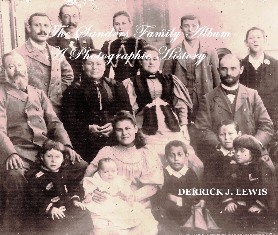 View The Sanders Family Album- A Photographic History by DERRICK J. LEWIS