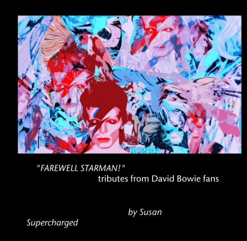 Ver "FAREWELL STARMAN!"                                 tributes from David Bowie fans por Susan Supercharged
