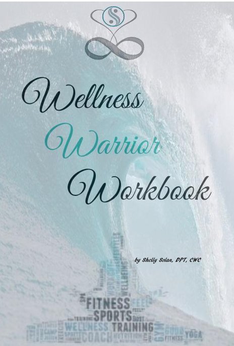 View Wellness Warrior Workbook by Shelly Solan, DPT, CWC