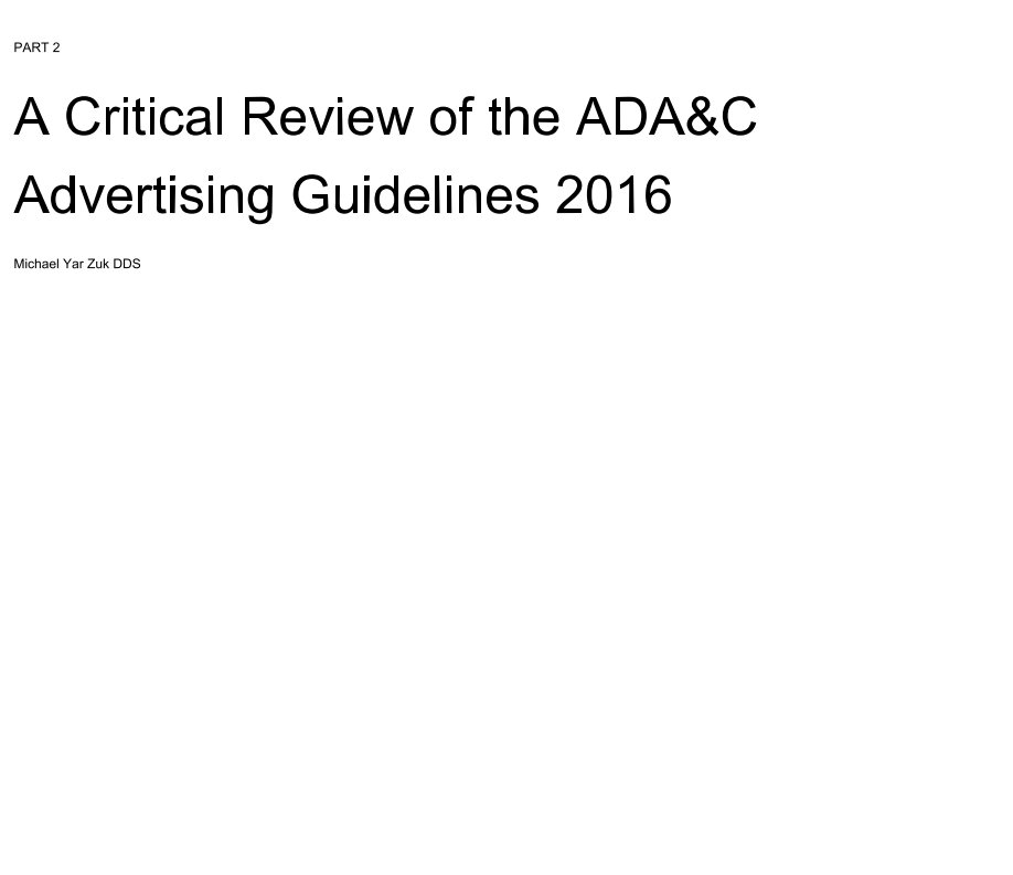Visualizza A Critical Review of the ADA&C Advertising Guidelines- PART 2  (SEE THE 2017 UPDATE INSTEAD) di Michael Zuk DDS
