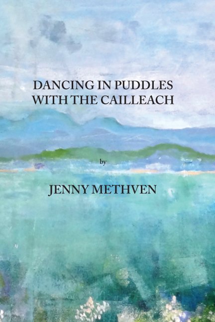 View Dancing in puddles with the Cailleach by Jenny Methven