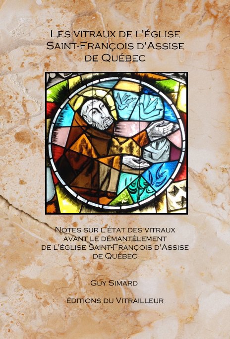 Visualizza Les vitraux de l'église Saint-François d'Assise de Québec di Guy Simard, éditions du Vitrailleur