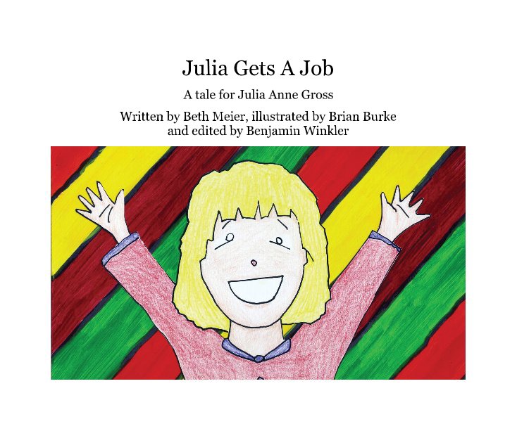 Ver Julia Gets A Job por Written by Beth Meier, illustrated by Brian Burke and edited by Benjamin Winkler