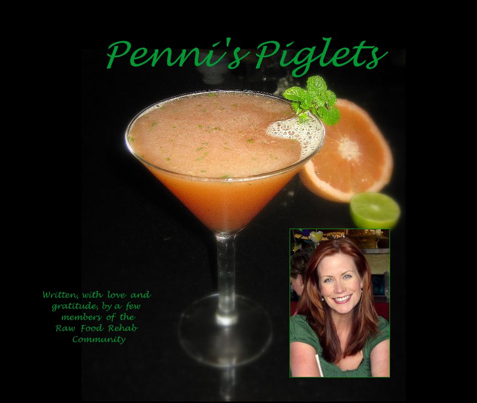View Penni's Piglets by Written, with love and gratitude, by a few members of the Raw Food Rehab Community