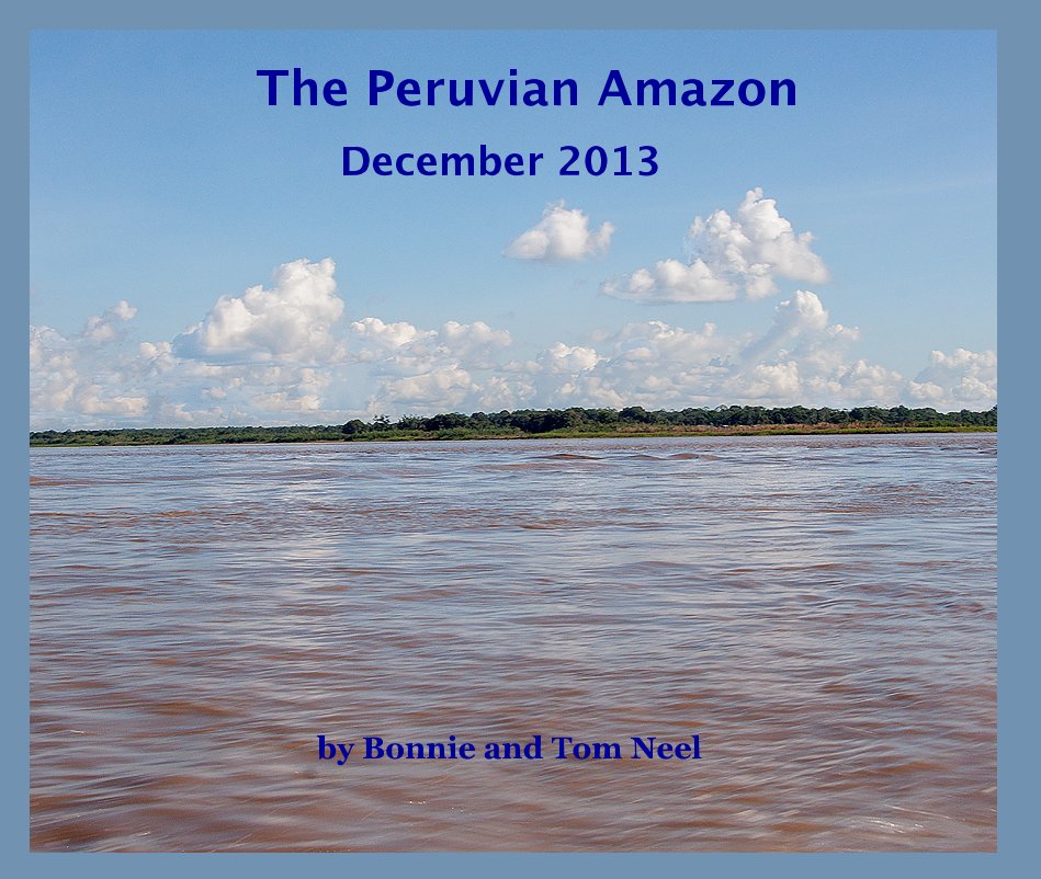 Visualizza The Peruvian Amazon di Bonnie and Tom Neel