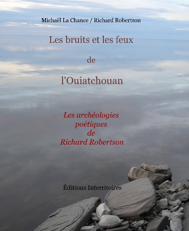 View Les bruits et les feux de l'Ouiatchouan by Michaël La Chance et Richard Robertson
