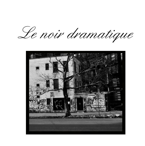 View Le Noir Dramatique by Anthony Roberson