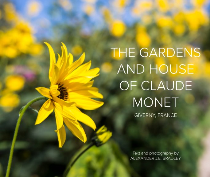 View The Gardens and House of Claude Monet by Alexander JE Bradley