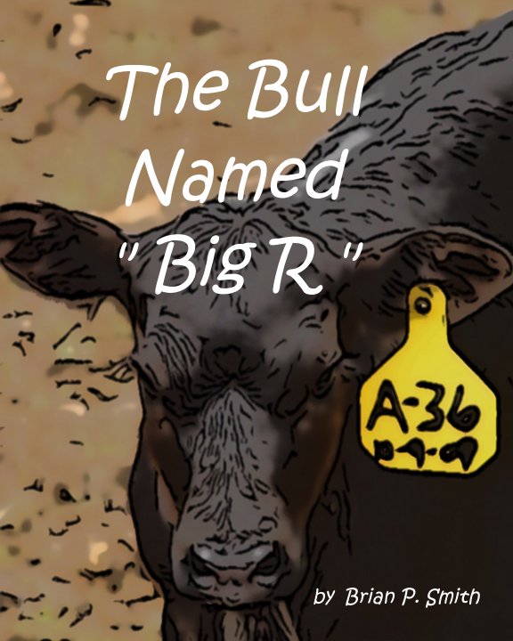 View The Bull Named "Big R" by Brian P. Smith