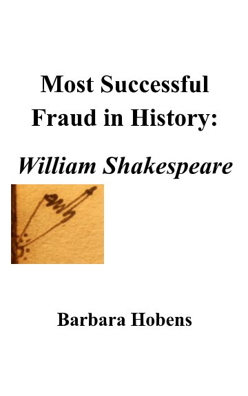 View Most Successful Fraud in History:
William Shakespeare by Barbara Hobens