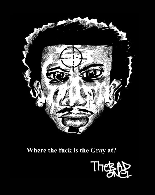 Ver where the fuck is the gray at? por the bad one