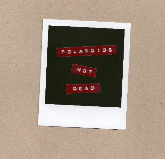 View Polaroids Not Dead by Russ Tiffin