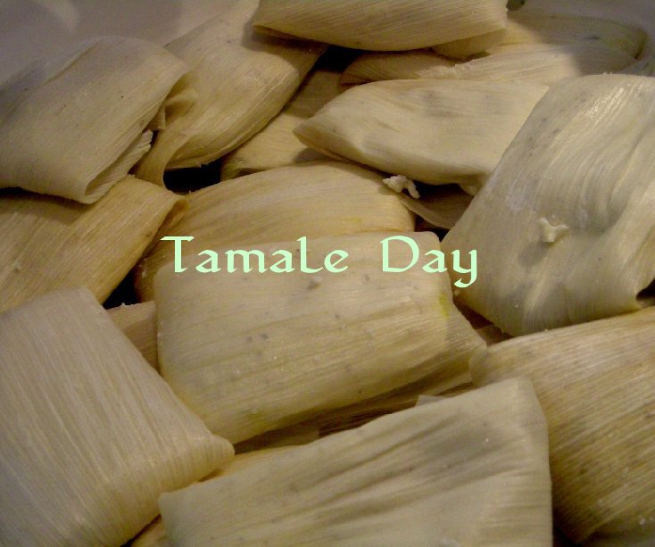View Tamale Day by Jen A
